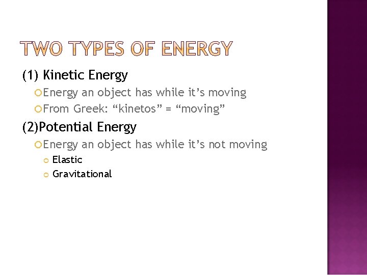 (1) Kinetic Energy an object has while it’s moving From Greek: “kinetos” = “moving”