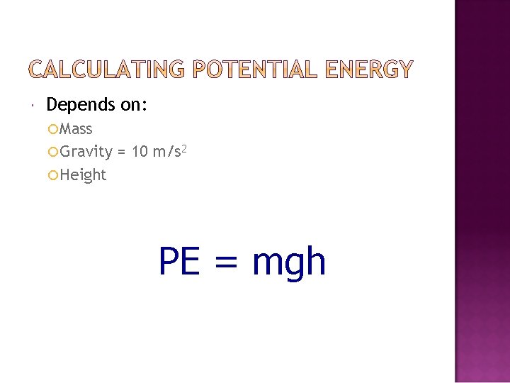  Depends on: Mass Gravity = 10 m/s 2 Height PE = mgh 