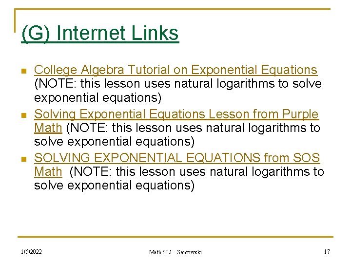 (G) Internet Links n n n College Algebra Tutorial on Exponential Equations (NOTE: this
