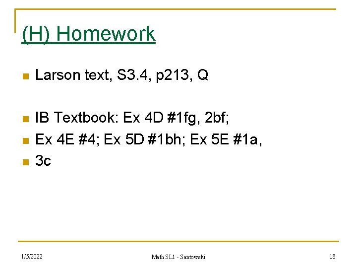 (H) Homework n Larson text, S 3. 4, p 213, Q n IB Textbook: