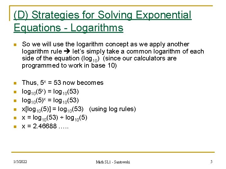 (D) Strategies for Solving Exponential Equations - Logarithms n So we will use the