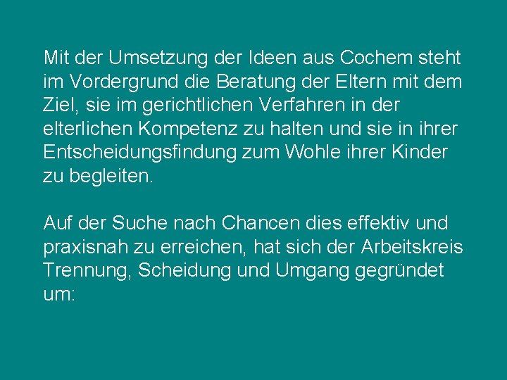 Mit der Umsetzung der Ideen aus Cochem steht im Vordergrund die Beratung der Eltern