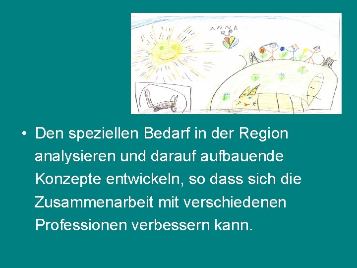  • Den speziellen Bedarf in der Region analysieren und darauf aufbauende Konzepte entwickeln,