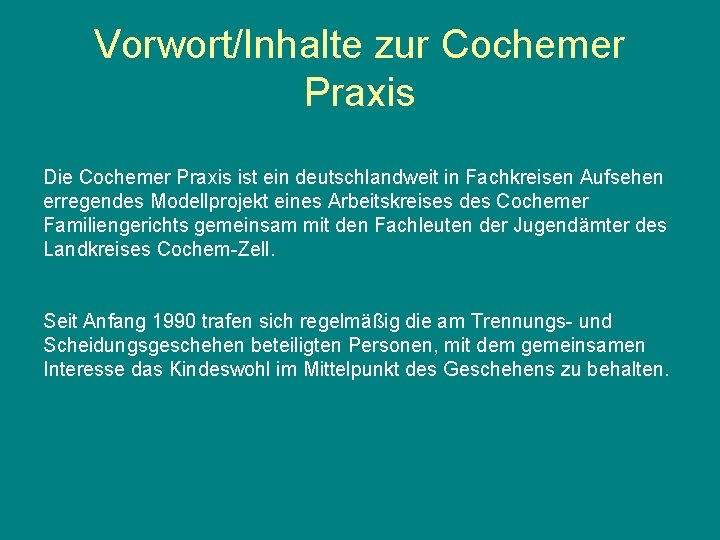 Vorwort/Inhalte zur Cochemer Praxis Die Cochemer Praxis ist ein deutschlandweit in Fachkreisen Aufsehen erregendes