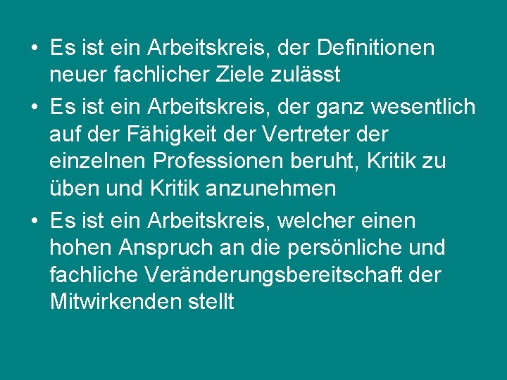  • Es ist ein Arbeitskreis, der Definitionen neuer fachlicher Ziele zulässt • Es