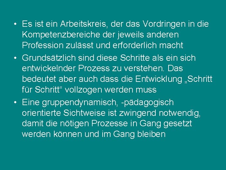  • Es ist ein Arbeitskreis, der das Vordringen in die Kompetenzbereiche der jeweils