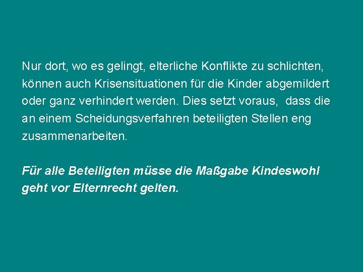 Nur dort, wo es gelingt, elterliche Konflikte zu schlichten, können auch Krisensituationen für die