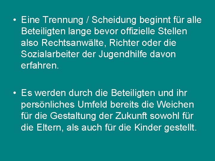  • Eine Trennung / Scheidung beginnt für alle Beteiligten lange bevor offizielle Stellen