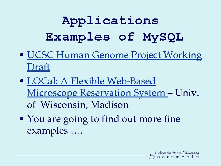 Applications Examples of My. SQL • UCSC Human Genome Project Working Draft • LOCal: