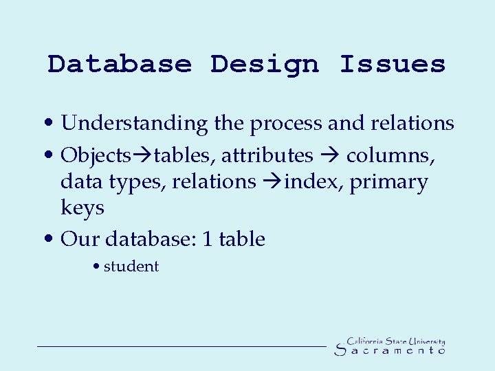 Database Design Issues • Understanding the process and relations • Objects tables, attributes columns,