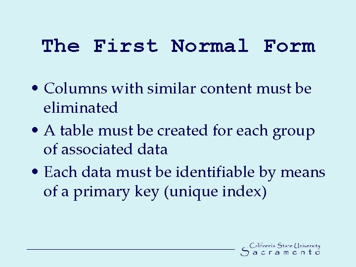 The First Normal Form • Columns with similar content must be eliminated • A