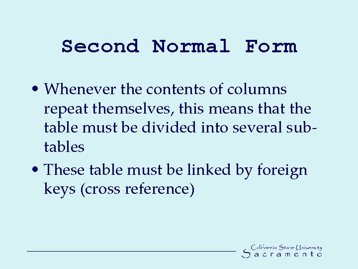 Second Normal Form • Whenever the contents of columns repeat themselves, this means that