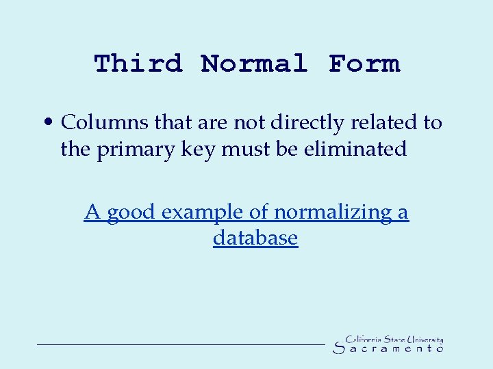 Third Normal Form • Columns that are not directly related to the primary key
