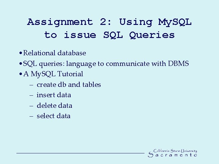 Assignment 2: Using My. SQL to issue SQL Queries • Relational database • SQL