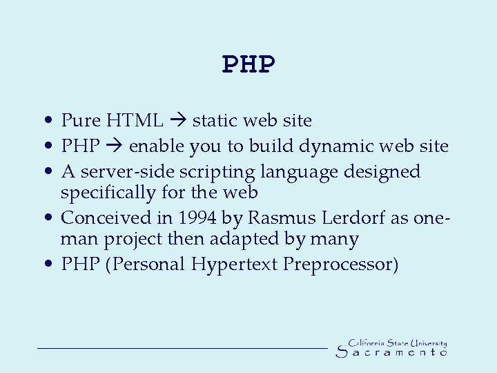 PHP • Pure HTML static web site • PHP enable you to build dynamic