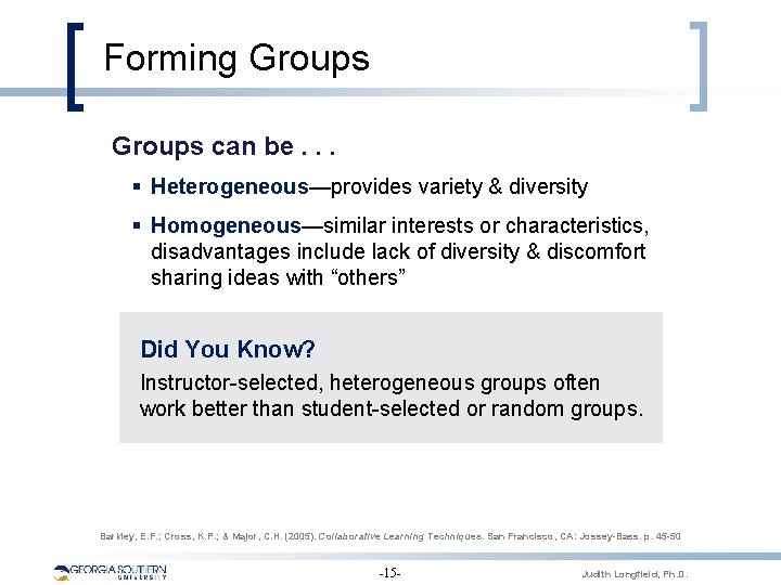 Forming Groups can be. . . § Heterogeneous—provides variety & diversity § Homogeneous—similar interests