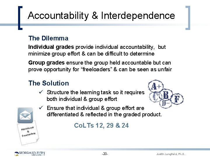 Accountability & Interdependence The Dilemma Individual grades provide individual accountability, but minimize group effort