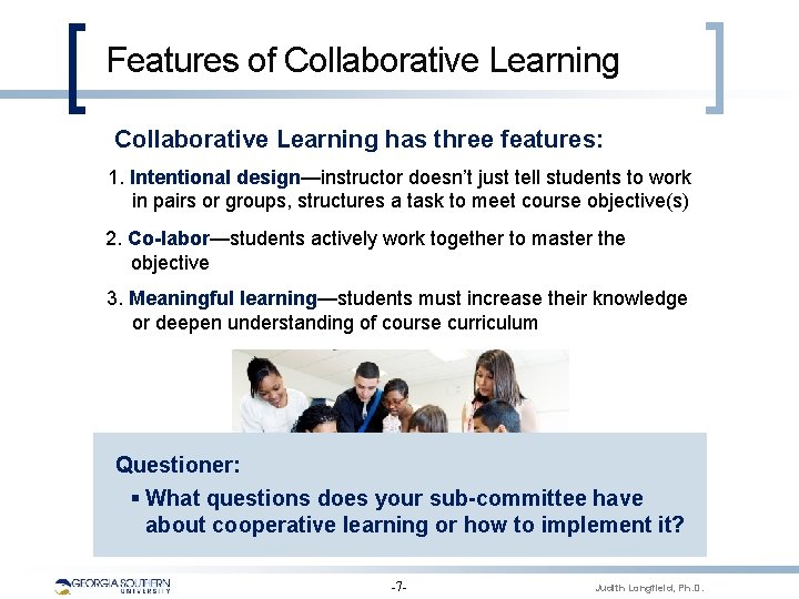 Features of Collaborative Learning has three features: 1. Intentional design—instructor doesn’t just tell students