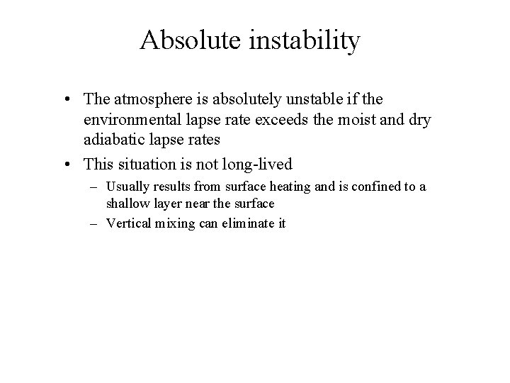 Absolute instability • The atmosphere is absolutely unstable if the environmental lapse rate exceeds