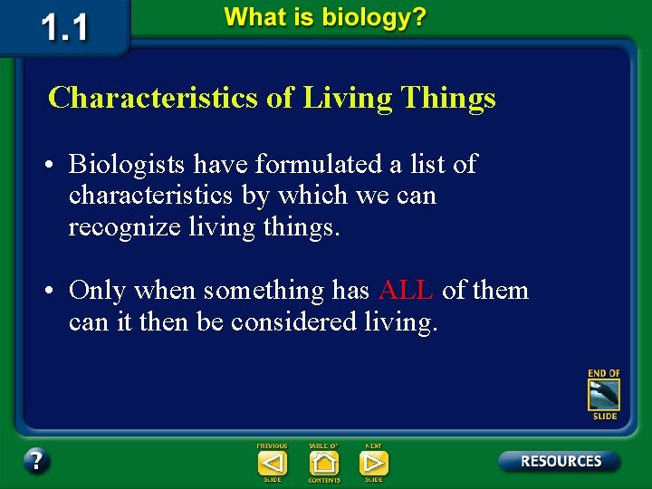 Characteristics of Living Things • Biologists have formulated a list of characteristics by which