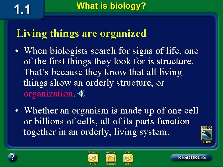 Living things are organized • When biologists search for signs of life, one of