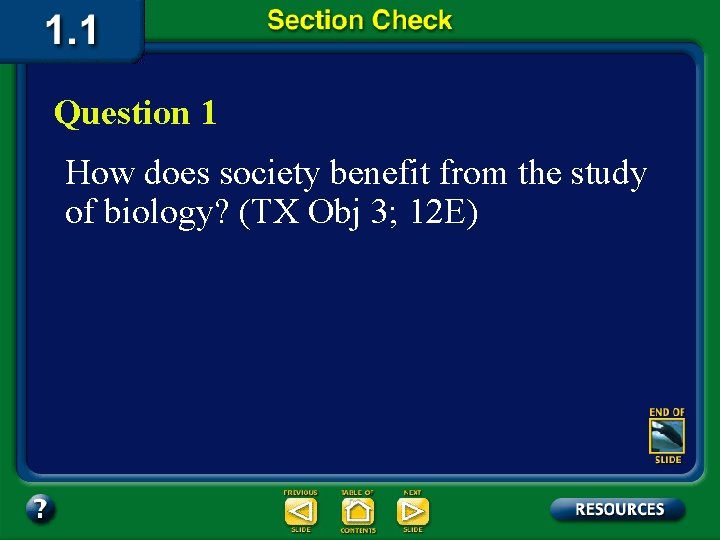 Question 1 How does society benefit from the study of biology? (TX Obj 3;