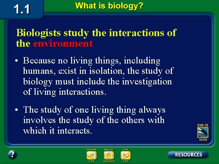 Biologists study the interactions of the environment • Because no living things, including humans,