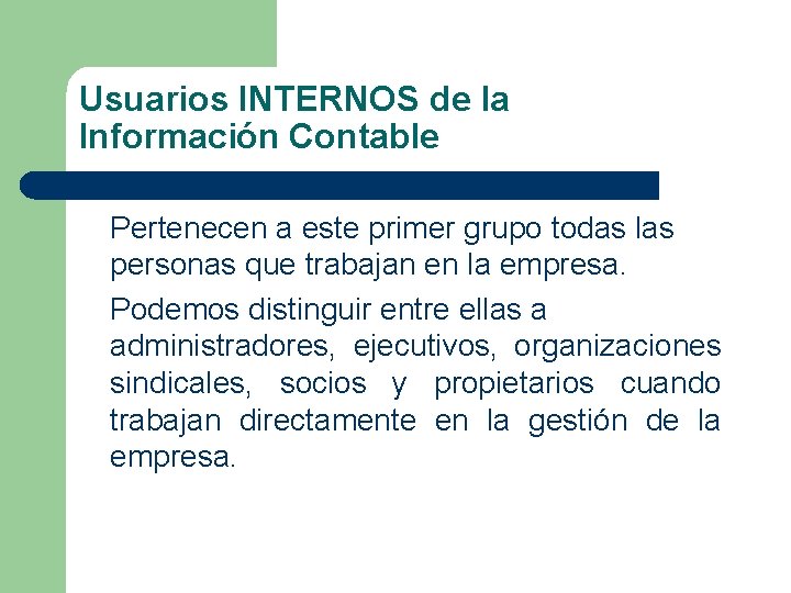 Usuarios INTERNOS de la Información Contable Pertenecen a este primer grupo todas las personas