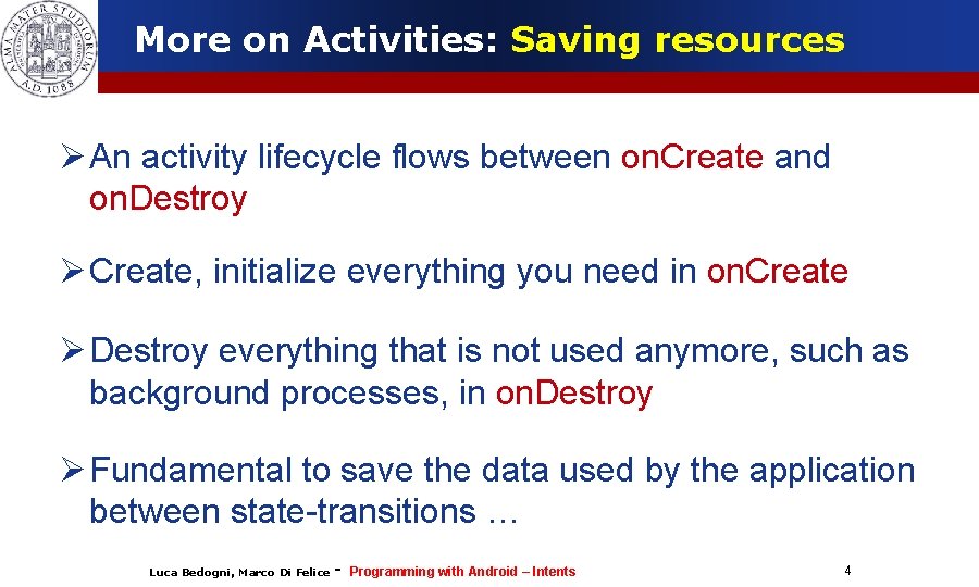 More on Activities: Saving resources An activity lifecycle flows between on. Create and on.