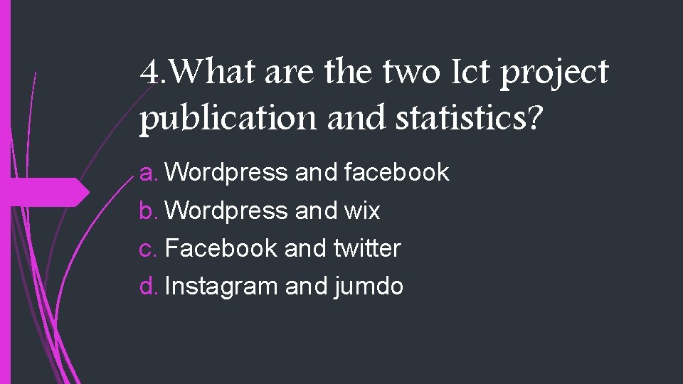 4. What are the two Ict project publication and statistics? a. Wordpress and facebook