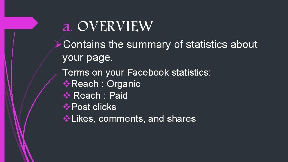 a. OVERVIEW ØContains the summary of statistics about your page. Terms on your Facebook
