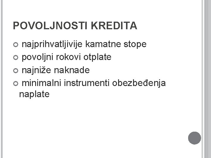 POVOLJNOSTI KREDITA najprihvatljivije kamatne stope povoljni rokovi otplate najniže naknade minimalni instrumenti obezbeđenja naplate