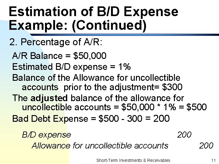 Estimation of B/D Expense Example: (Continued) 2. Percentage of A/R: A/R Balance = $50,