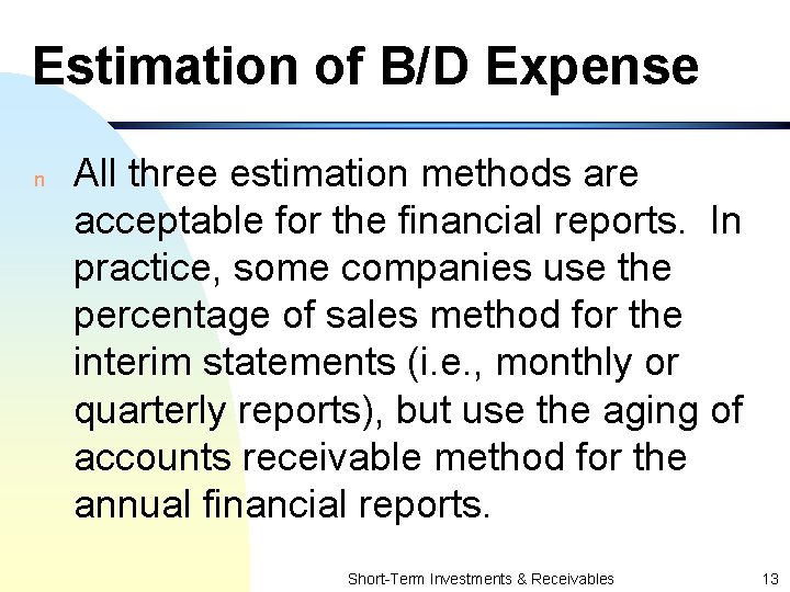 Estimation of B/D Expense n All three estimation methods are acceptable for the financial