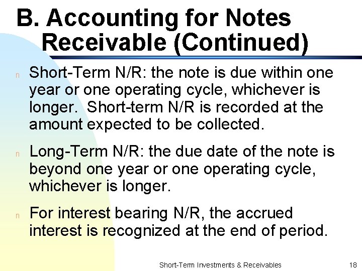 B. Accounting for Notes Receivable (Continued) n n n Short-Term N/R: the note is
