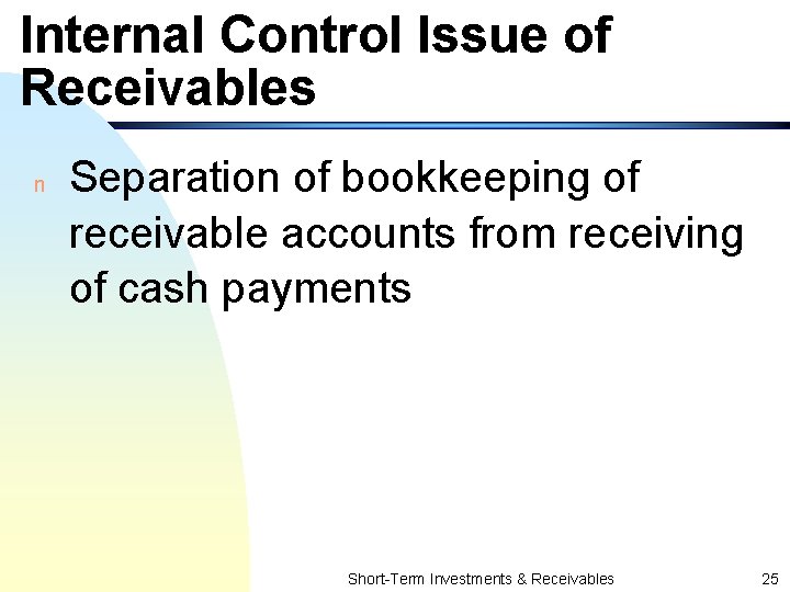 Internal Control Issue of Receivables n Separation of bookkeeping of receivable accounts from receiving