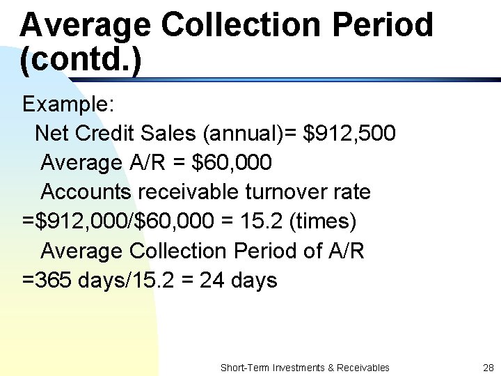 Average Collection Period (contd. ) Example: Net Credit Sales (annual)= $912, 500 Average A/R