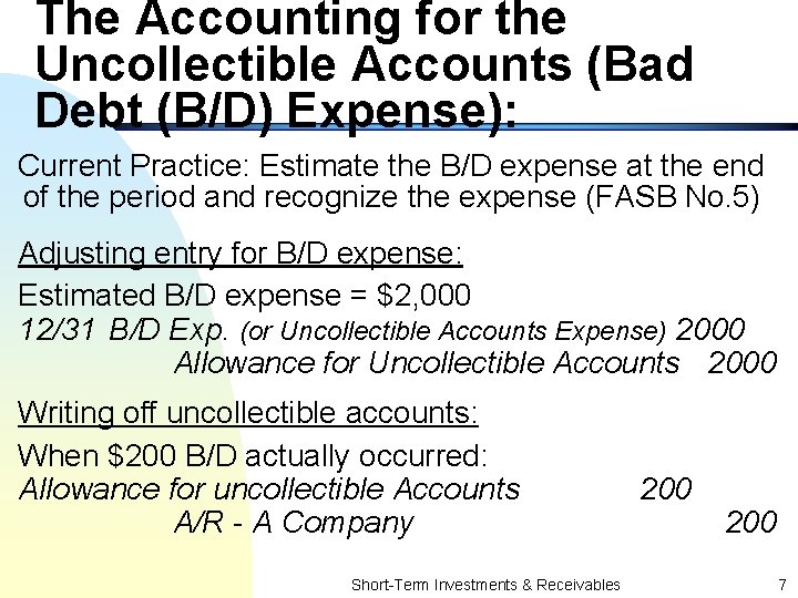 The Accounting for the Uncollectible Accounts (Bad Debt (B/D) Expense): Current Practice: Estimate the