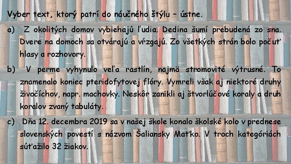 Vyber text, ktorý patrí do náučného štýlu – ústne. a) Z okolitých domov vybiehajú