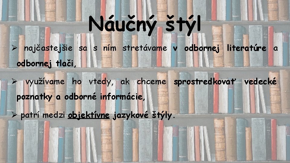 Náučný štýl Ø najčastejšie sa s ním stretávame v odbornej literatúre a odbornej tlači,