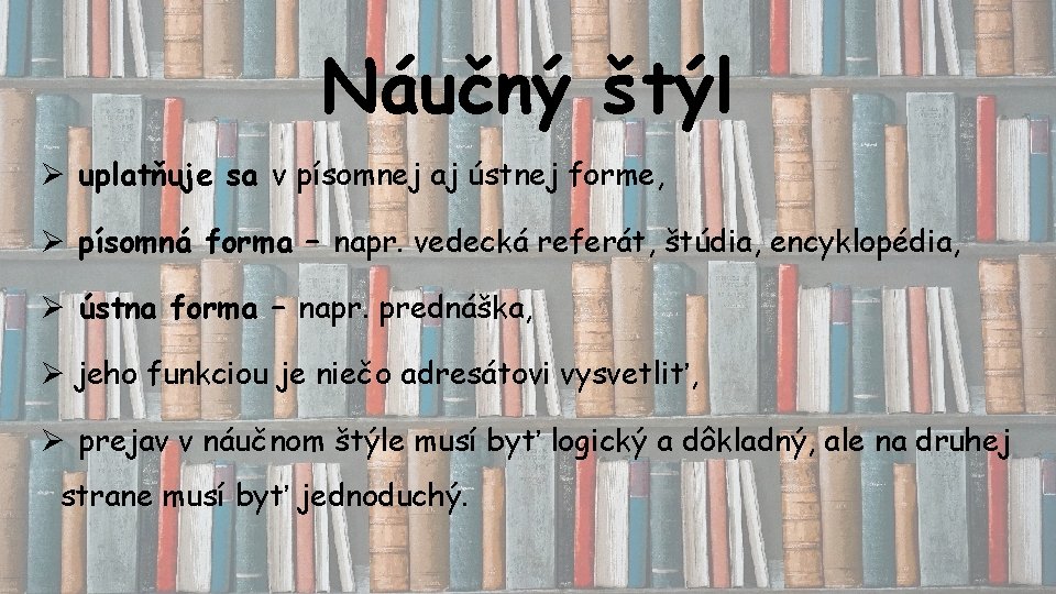 Náučný štýl Ø uplatňuje sa v písomnej aj ústnej forme, Ø písomná forma –