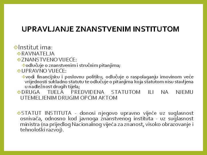 UPRAVLJANJE ZNANSTVENIM INSTITUTOM Institut ima: RAVNATELJA ZNANSTVENO VIJEĆE: odlučuje o znanstvenim i stručnim pitanjima;