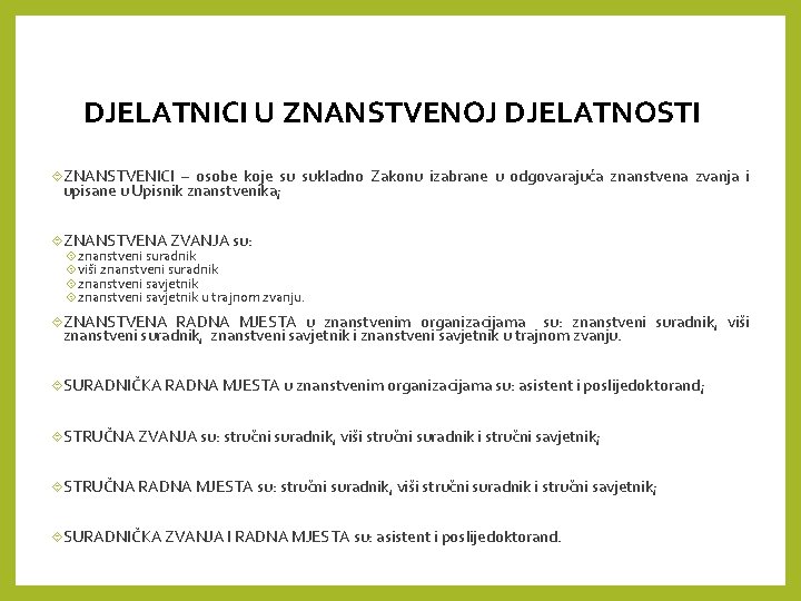 DJELATNICI U ZNANSTVENOJ DJELATNOSTI ZNANSTVENICI – osobe koje su sukladno Zakonu izabrane u odgovarajuća