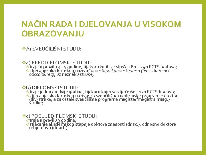 NAČIN RADA I DJELOVANJA U VISOKOM OBRAZOVANJU A) SVEUČILIŠNI STUDIJ: a) PREDDIPLOMSKI STUDIJ: traje