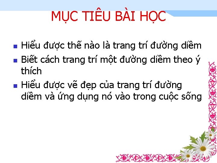MỤC TIÊU BÀI HỌC n n n Hiểu được thế nào là trang trí