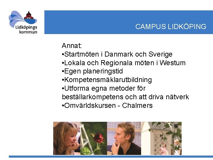 CAMPUS LIDKÖPING Annat: • Startmöten i Danmark och Sverige • Lokala och Regionala möten