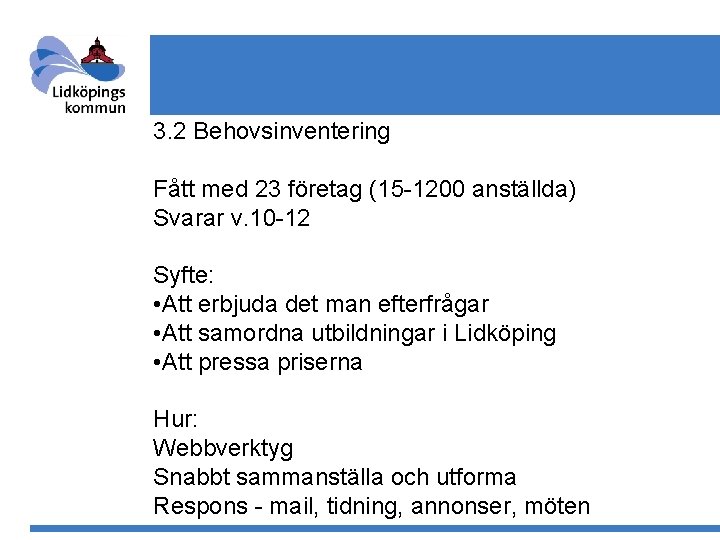 3. 2 Behovsinventering Fått med 23 företag (15 -1200 anställda) Svarar v. 10 -12