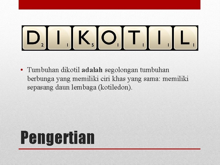  • Tumbuhan dikotil adalah segolongan tumbuhan berbunga yang memiliki ciri khas yang sama: