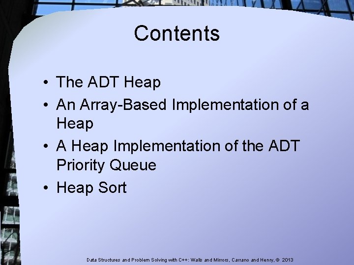 Contents • The ADT Heap • An Array-Based Implementation of a Heap • A Contents • The ADT Heap • An Array-Based Implementation of a Heap • A