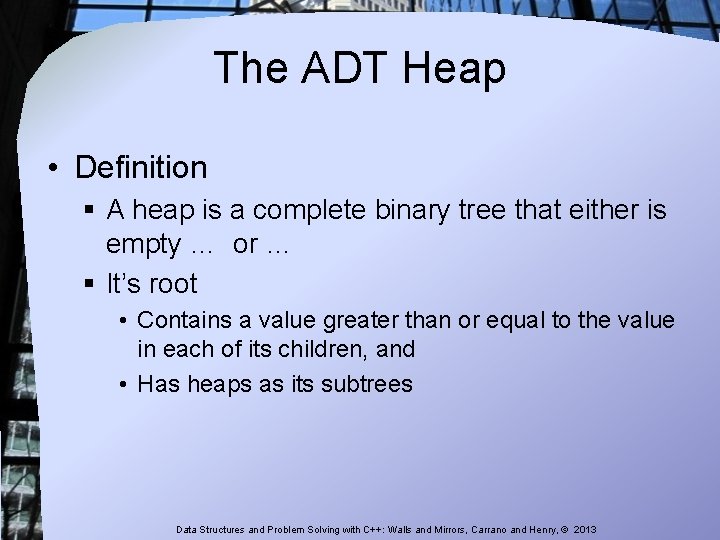 The ADT Heap • Definition § A heap is a complete binary tree that The ADT Heap • Definition § A heap is a complete binary tree that